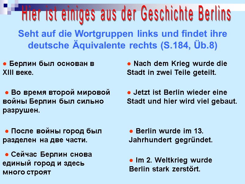 Нier ist einiges aus der Geschichte Berlins Seht auf die Wortgruppen links und findet